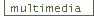 Multimedia